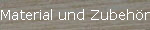 Material und Zubeh�r
